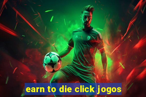 earn to die click jogos